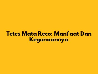 Tetes Mata Reco: Manfaat Dan Kegunaannya