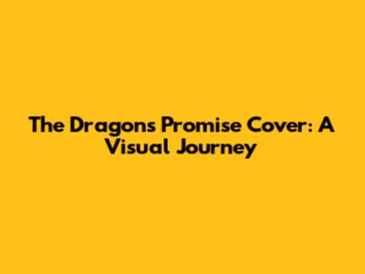 The Dragon's Promise Cover: A Visual Journey