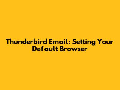 Thunderbird Email: Setting Your Default Browser