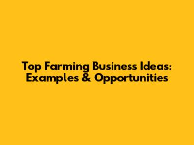 Top Farming Business Ideas: Examples & Opportunities