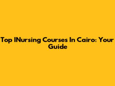 Top INursing Courses In Cairo: Your Guide
