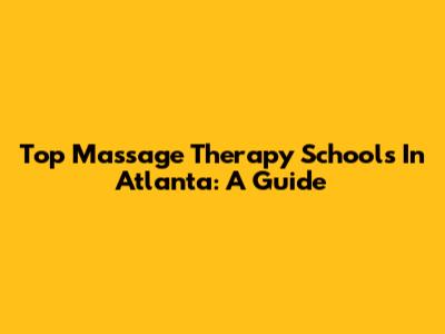 Top Massage Therapy Schools In Atlanta: A Guide