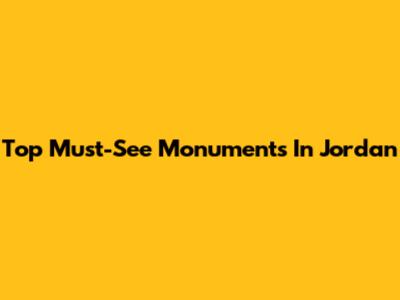 Top Must-See Monuments In Jordan