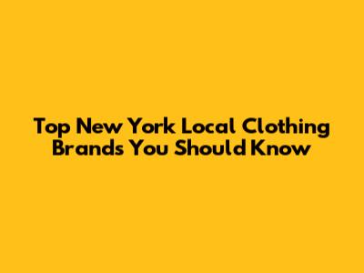 Top New York Local Clothing Brands You Should Know