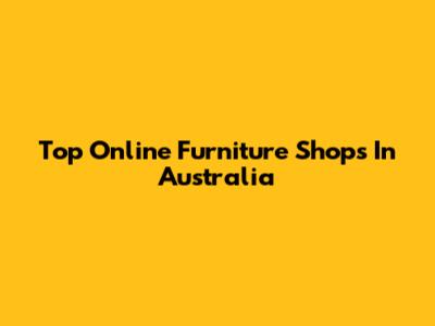 Top Online Furniture Shops In Australia
