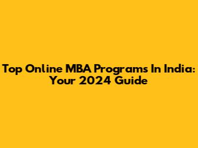 Top Online MBA Programs In India: Your 2024 Guide