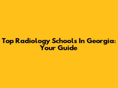 Top Radiology Schools In Georgia: Your Guide