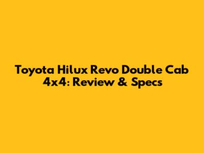 Toyota Hilux Revo Double Cab 4x4: Review & Specs