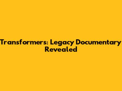 Transformers: Legacy Documentary Revealed