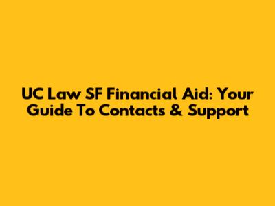 UC Law SF Financial Aid: Your Guide To Contacts & Support