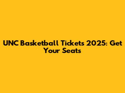 UNC Basketball Tickets 2025: Get Your Seats