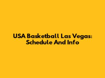 USA Basketball Las Vegas: Schedule And Info