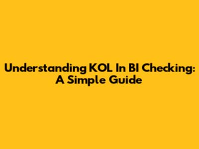 Understanding KOL In BI Checking: A Simple Guide