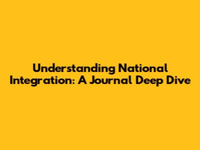 Understanding National Integration: A Journal Deep Dive