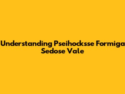 Understanding Pseihocksse Formiga Sedose Vale