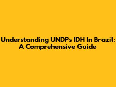 Understanding UNDP's IDH In Brazil: A Comprehensive Guide