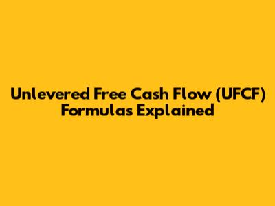 Unlevered Free Cash Flow (UFCF) Formulas Explained