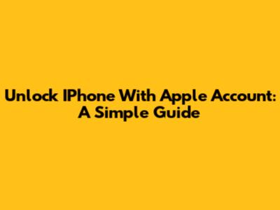 Unlock IPhone With Apple Account: A Simple Guide