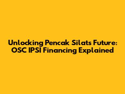 Unlocking Pencak Silat's Future: OSC IPSI Financing Explained
