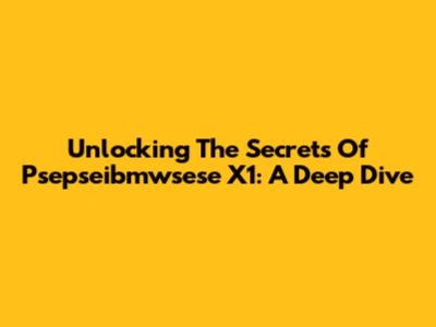 Unlocking The Secrets Of Psepseibmwsese X1: A Deep Dive