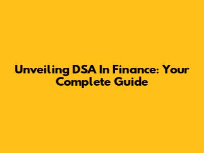 Unveiling DSA In Finance: Your Complete Guide
