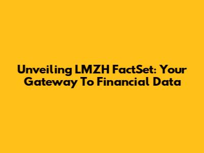 Unveiling LMZH FactSet: Your Gateway To Financial Data