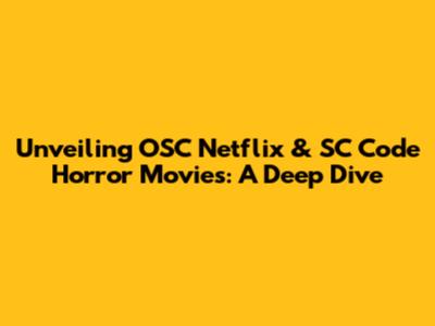Unveiling OSC Netflix & SC Code Horror Movies: A Deep Dive