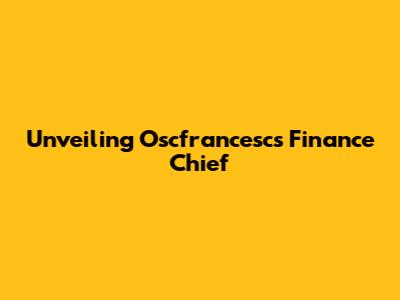 Unveiling Oscfrancesc's Finance Chief