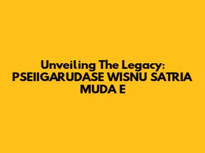 Unveiling The Legacy: PSEIIGARUDASE WISNU SATRIA MUDA E