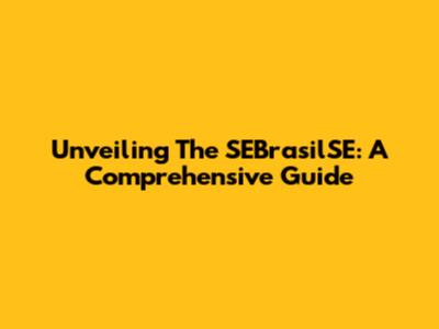 Unveiling The SEBrasilSE: A Comprehensive Guide