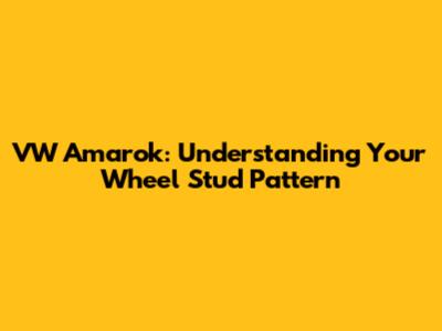VW Amarok: Understanding Your Wheel Stud Pattern