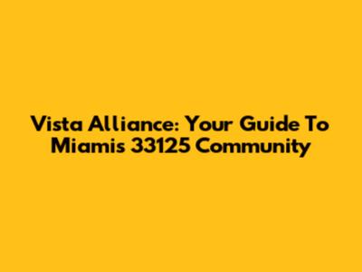 Vista Alliance: Your Guide To Miami's 33125 Community