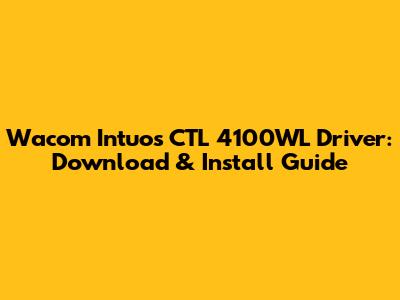 Wacom Intuos CTL 4100WL Driver: Download & Install Guide