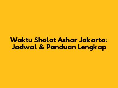 Waktu Sholat Ashar Jakarta: Jadwal & Panduan Lengkap