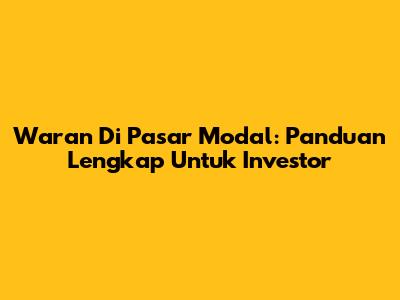 Waran Di Pasar Modal: Panduan Lengkap Untuk Investor