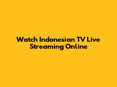 Watch Indonesian TV Live Streaming Online