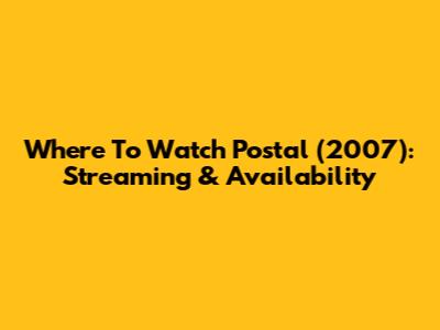 Where To Watch Postal (2007): Streaming & Availability