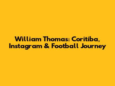 William Thomas: Coritiba, Instagram & Football Journey