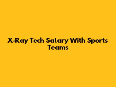 X-Ray Tech Salary With Sports Teams