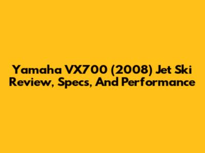 Yamaha VX700 (2008) Jet Ski Review, Specs, And Performance