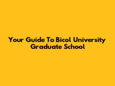 Your Guide To Bicol University Graduate School