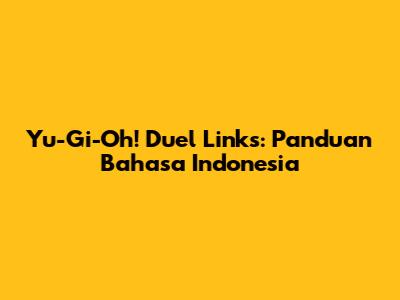 Yu-Gi-Oh! Duel Links: Panduan Bahasa Indonesia